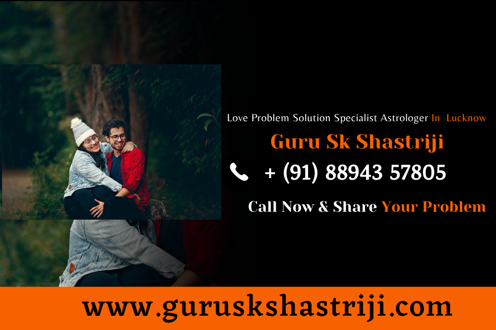 Love Problem Solution Specialist Astrologer In Lucknow