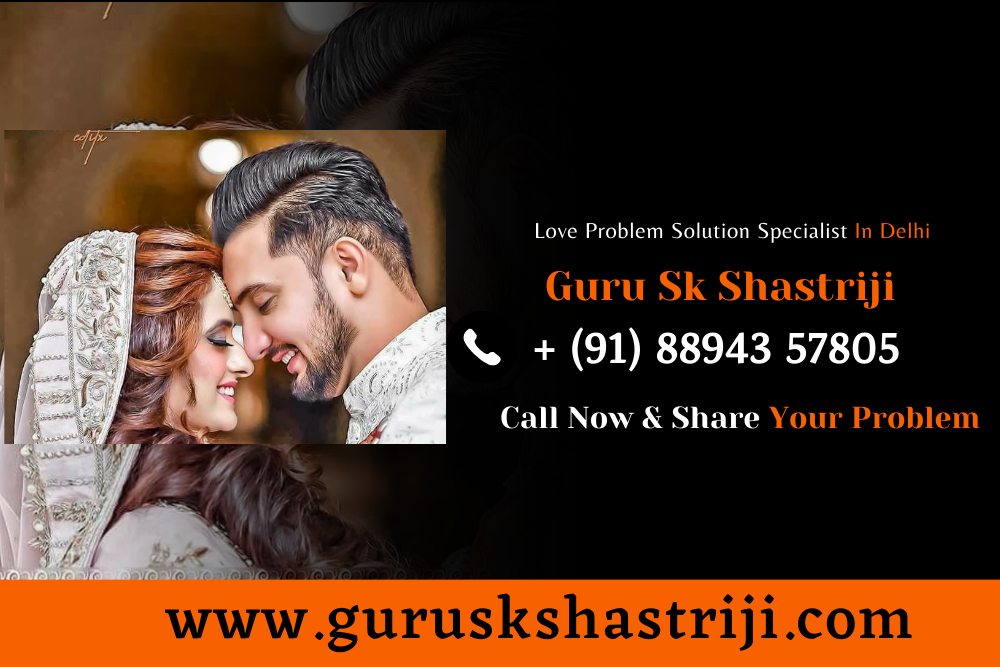 Love Problem Solution Specialist In Delhi