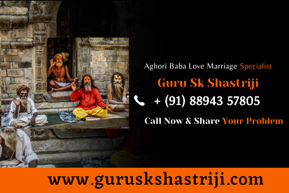 Aghori Baba Love Marriage Specialist